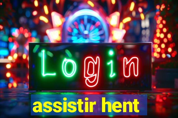 assistir hent